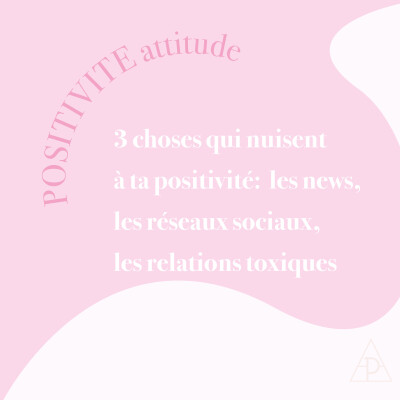 21. 3 choses qui nuisent à ta positivité: les news, les réseaux sociaux, les relations toxiques cover