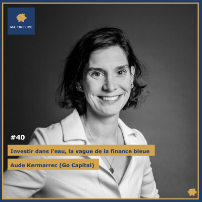 #40 - Investir dans l’eau, la vague de la finance bleue - Aude Kermarrec (Go Capital) cover