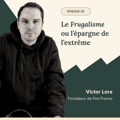 Épisode #5 - 1ère partie : le Frugalisme ou l'épargne de l'extrême, avec Victor Lora. cover
