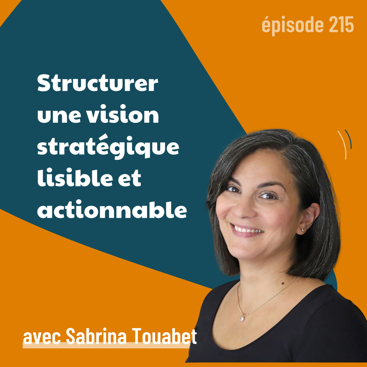 215 - Structurer une vision stratégique lisible et actionnable dans les TPE-PME – avec Sabrina Touabet | stratégie, management,