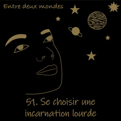 Entre deux Mondes - #51 Se choisir une incarnation lourde cover