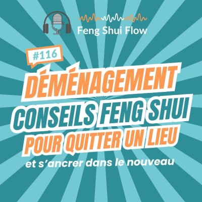 Episode 116 - Déménagement : conseils Feng Shui pour quitter un lieu et s’ancrer dans le nouveau cover