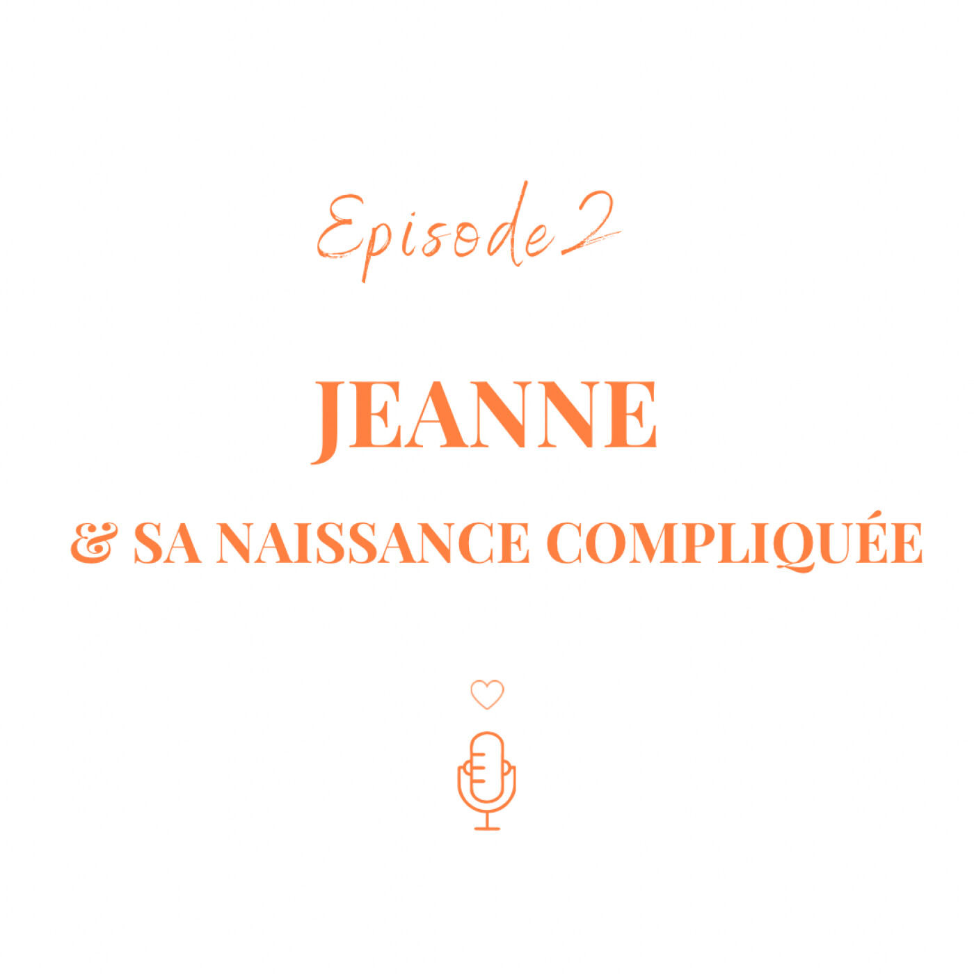 #2 - Jeanne et sa naissance compliquée