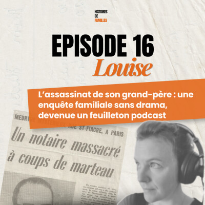 LOUISE, L'ASSASSINAT DE SON GRAND-PERE : une enquête familiale sans drama, devenue un feuilleton podcast cover