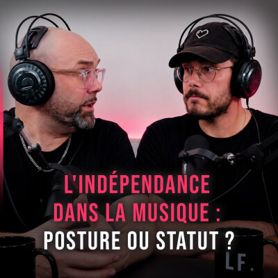 La Filière #6 - L'indépendance dans la musique : posture ou statut ? cover