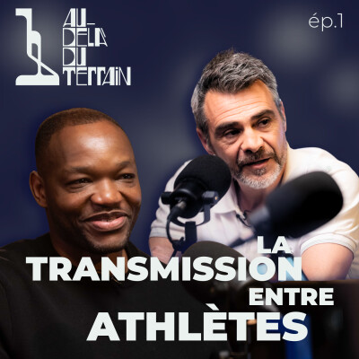 La Transmission entre athlètes avec Steve Mandanda & Sébastien Foucras - Au-Delà du Terrain - Ep.1 cover