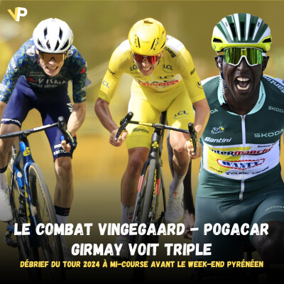 Vélo Podcast n°80 : le duel Vingegaard - Pogacar, Girmay voit triple, le point avant les Pyrénées cover