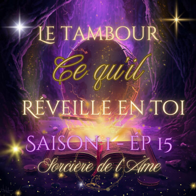S1 - Ep 15 :  Le tambour chamanique — L’appel, les bienfaits et la création de son tambour cover