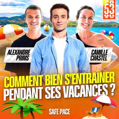 COMMENT BIEN S'ENTRAÎNER PENDANT SES VACANCES ? Avec Alexandre Prims et Camille Chastel cover