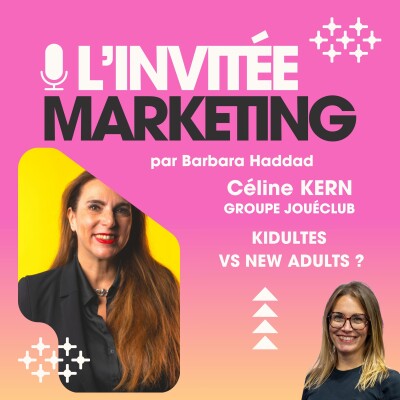 L'Invitée Marketing : Céline Kern, PDG du Groupe JouéClub  - Kidulte vs New Adult ? cover