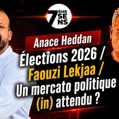 7ème Sens avec Anace Heddan : Élections 2026 / Faouzi Lekjaa / Un mercato politique (in) attendu ? cover