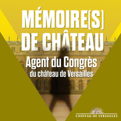 Mémoire(s) de Château : "Agent du Congrès du château de Versailles" cover