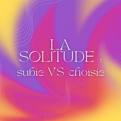 S2 - 3 - La solitude : subie VS choisie cover