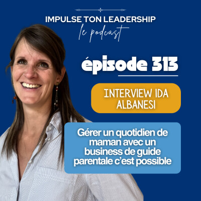 313. Gérer un quotidien de maman avec un business de guide parentale c’est possible avec Ida Albanesi cover
