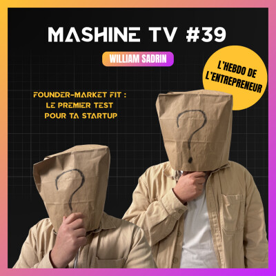 Founder-market fit : le premier test pour ta startup - MashineTV #39 cover