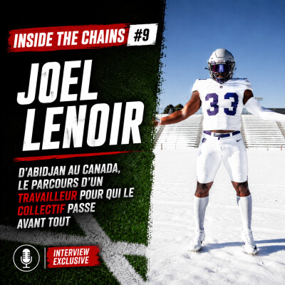 🏈 Inside The Chains #9 : Joel Lenoir, d’Abibjan au Canada, le parcours d’un travailleur pour qui le collectif passe avant tout cover