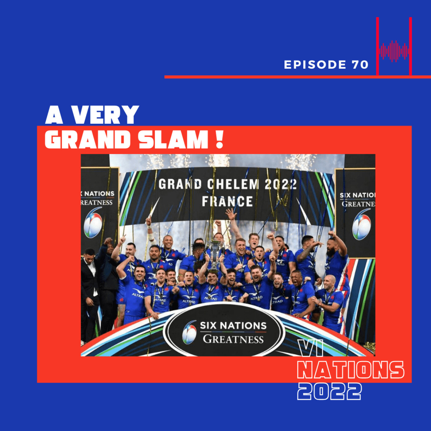 Ep. 70. Six Nations 2022 : A Very Grand Slam !