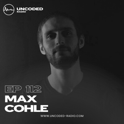 EP112 — Uncoded Radio presents Switch Code: Mix Session — Max Cohle [Minimal & Deep Tech] cover