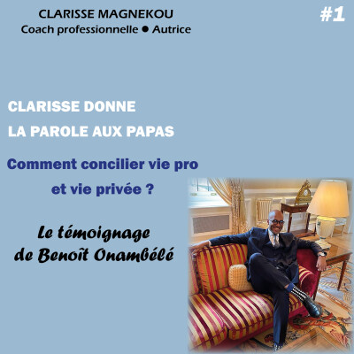 Clarisse donne la parole aux papas. Comment concilier vie pro et vie privée ? Le témoignage de Benoît Onambélé cover