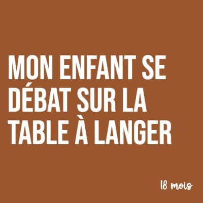 Maman : Mon enfant se débat sur la table à langer (18 mois). Ça rassure les parents ! cover