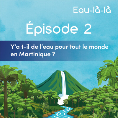Épisode 2 - Y’a t-il de l’eau pour tout le monde en Martinique ? cover