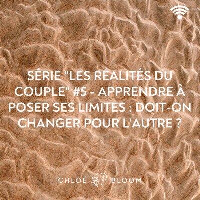 Série "Les réalités du couple" #5 - Apprendre à poser ses limites : doit on changer pour l'autre ? cover