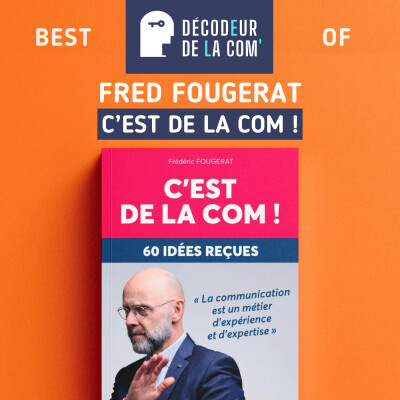 C'est de la com : dénonçons les idées reçues sur la Communication | Frédéric Fougerat, Tenkan Paris | Best Of cover