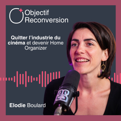 #30 - Élodie Boulard : Quitter l'industrie du cinéma et devenir Home Organizer cover
