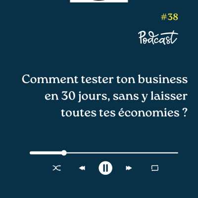 3 Minutes Pour Entreprendre #38 - Comment tester ton business en 30 jours, sans y laisser toutes tes économies cover