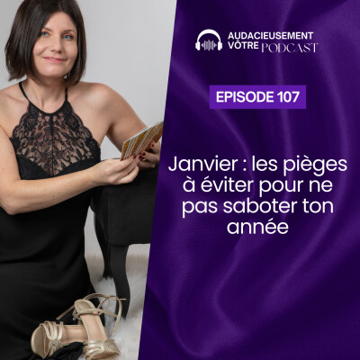 Episode 107 : Janvier : les pièges à éviter pour ne pas saboter ton année cover