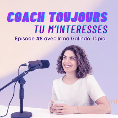 Episode 8 avec Irma Galindo Tapia, coach professionnelle et consultante RH cover