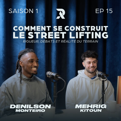 Comment se construit le street lifting : rigueur, débats et réalité du terrain - Denilson MONTEIRO et Mehrig KITOUN - SAISON 1 - EP15 cover