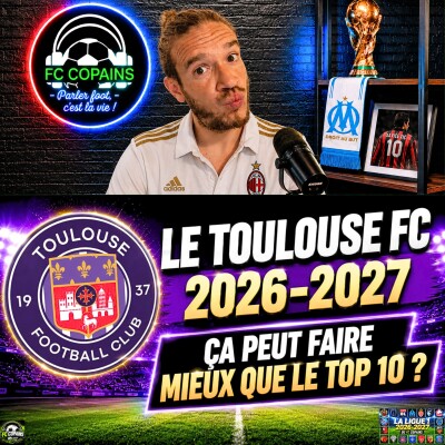 Débat Focus Ligue 1 saison 2026-2027 - Le Toulouse FC ça peut faire mieux que le top 10 ? cover
