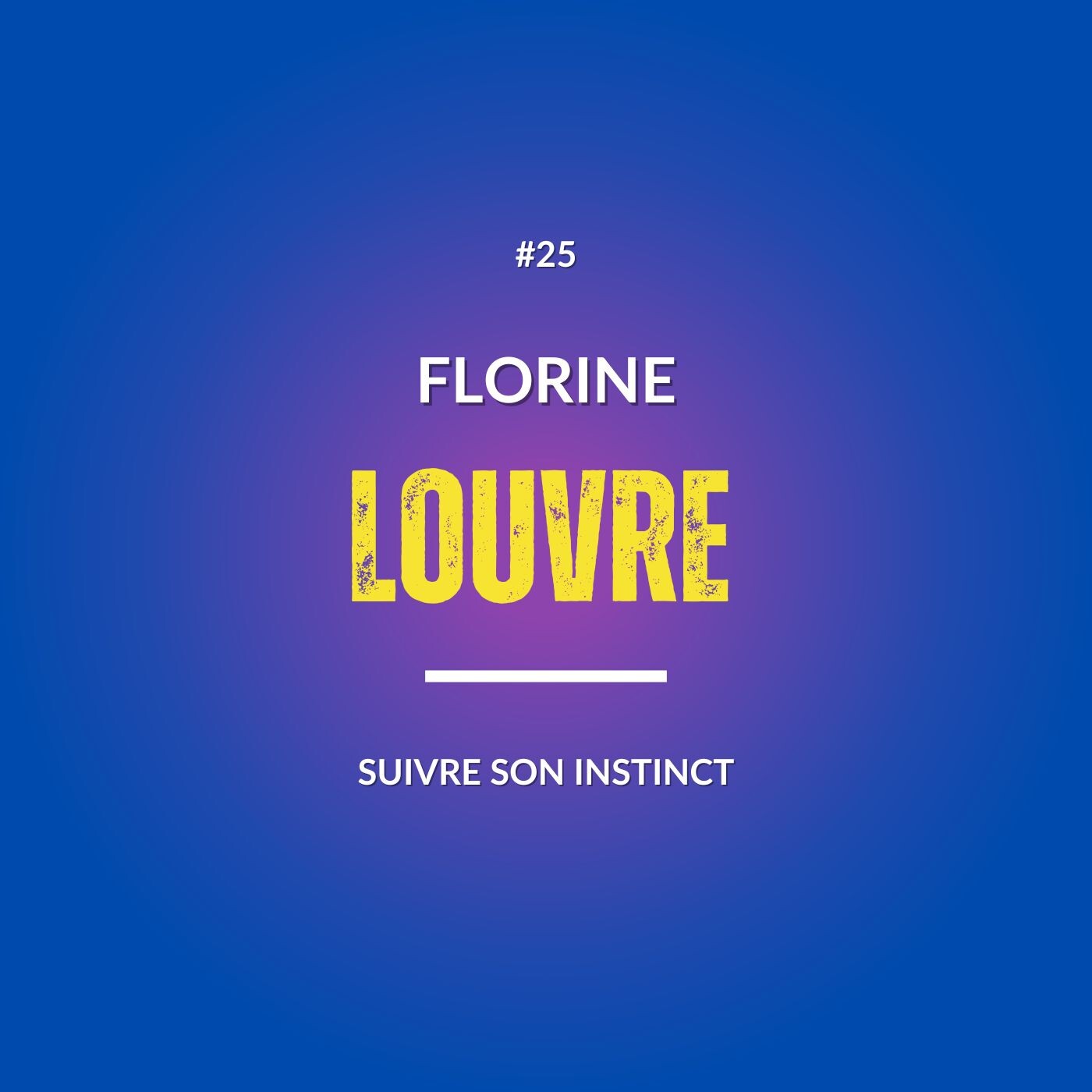 #25 ELLE QUITTE SON CDI ET REPREND UNE ENTREPRISE FAMILIALE ! SUIVRE SON INSTINCT avec Florine Louvre