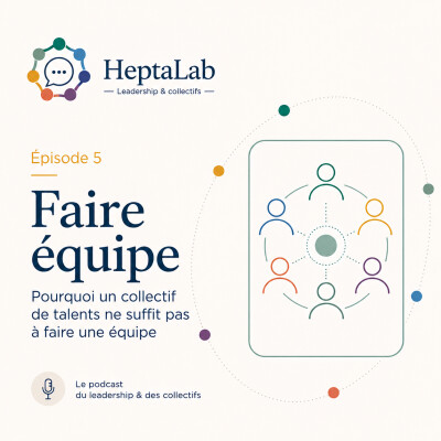 Episode 5 - Faire équipe : Pourquoi un collectif de talents ne suffit pas à faire une équipe - 10 septembre 2026 cover