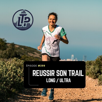 LTP#299 REUSSIR SON TRAIL LONG/ULTRA avec MARYLINE NAKACHE & THOMAS PIGOIS cover
