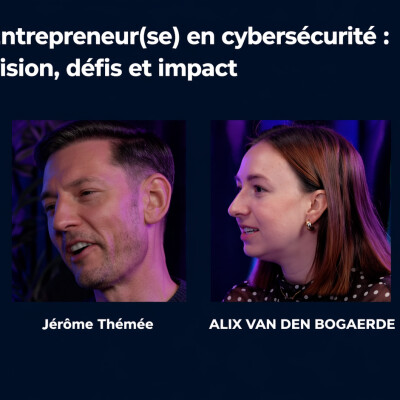 🎙️ Métier cyber – Entrepreneur(e) en cybersécurité, entre vision, business et impact cover