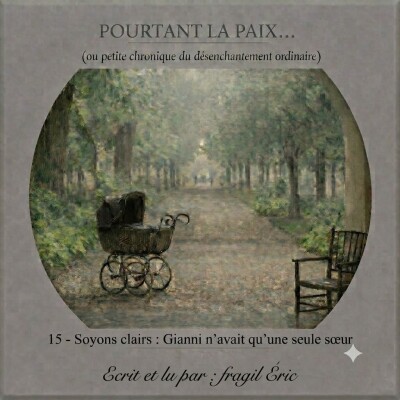15 - SOYONS CLAIRS : GIANNI N'AVAIT QU'UNE SEULE SOEUR #romanaudio - POURTANT LA PAIX (petite chronique du désenchantement ordinaire) cover