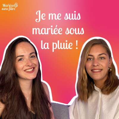 🎙 Mariées sans filtre – Quand la pluie s’invite le jour du mariage ! cover