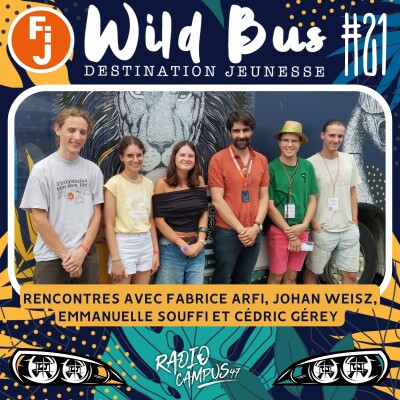 Destination Wild Bus #21 - Rencontres avec Fabrice Arfi, Johan Weisz-Myara, Emmanuelle Souffi et Cédric Gérey cover