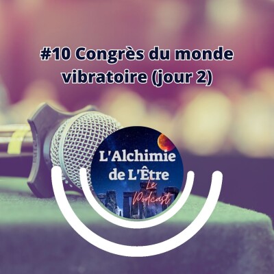 #10 Congrès du monde vibratoire (jour2) cover