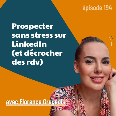 194 - Comment prospecter sur LinkedIn ? La méthode sans stress de Florence Grégeois | vente, réseaux sociaux, business cover