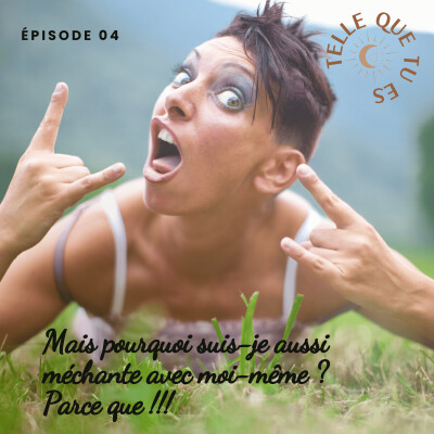 Épisode 4 : Mais pourquoi suis-je aussi méchante avec moi-même ? Parce que !!! cover