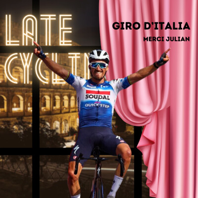LATE CYCLING #99 | Giro : MERCI JULIAN ! cover