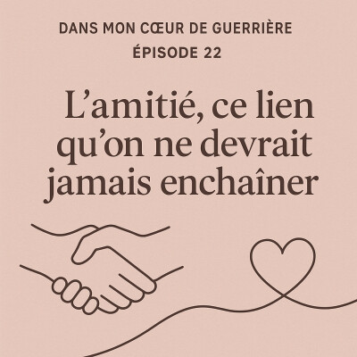 Épisode 22 : “L’amitié, ce lien qu’on ne devrait jamais enchaîner” cover