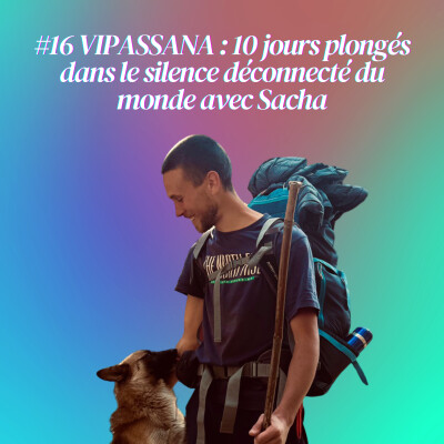 #16 VIPASSANA : 10 jours plongés dans le silence déconnecté du monde avec Sacha cover
