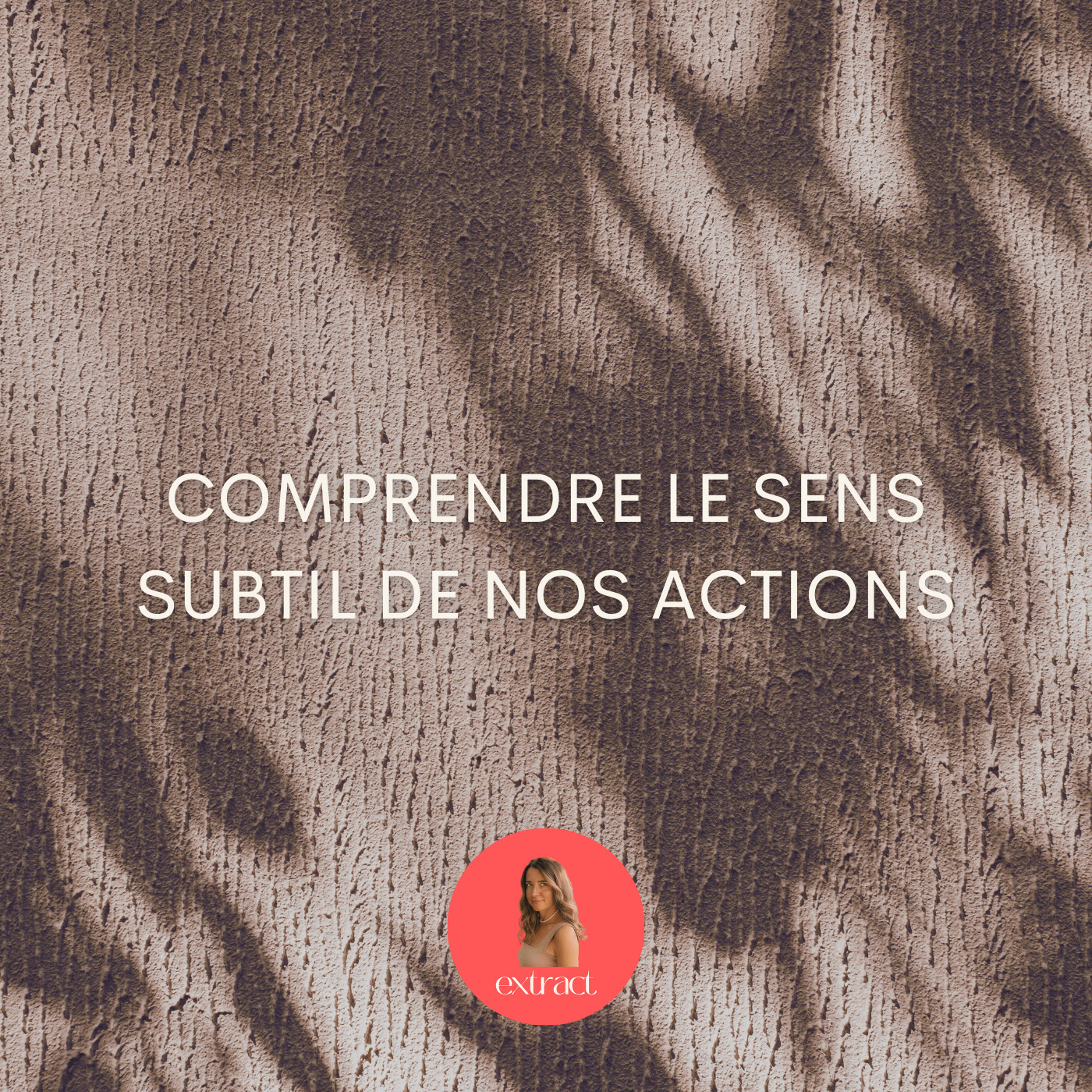 Comprendre le sens subtil de nos actions