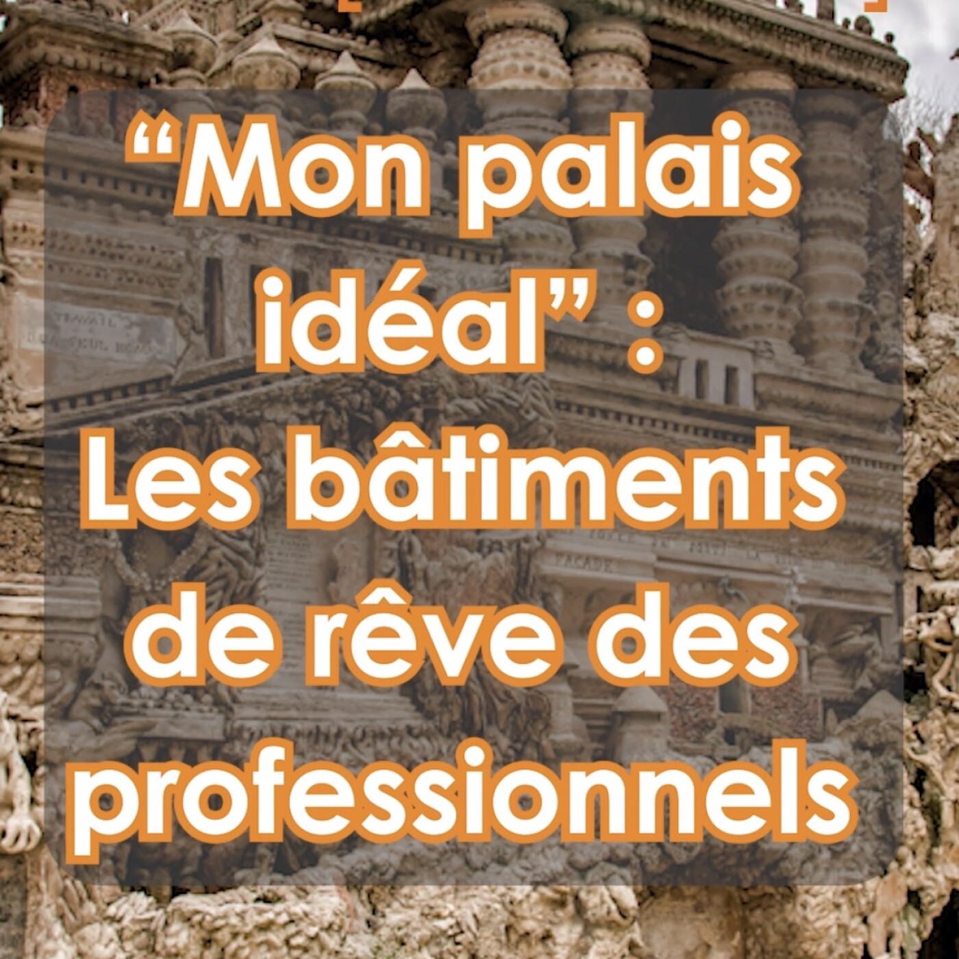 « Mon palais idéal » : Les bâtiments de rêve des professionnels episode artwork