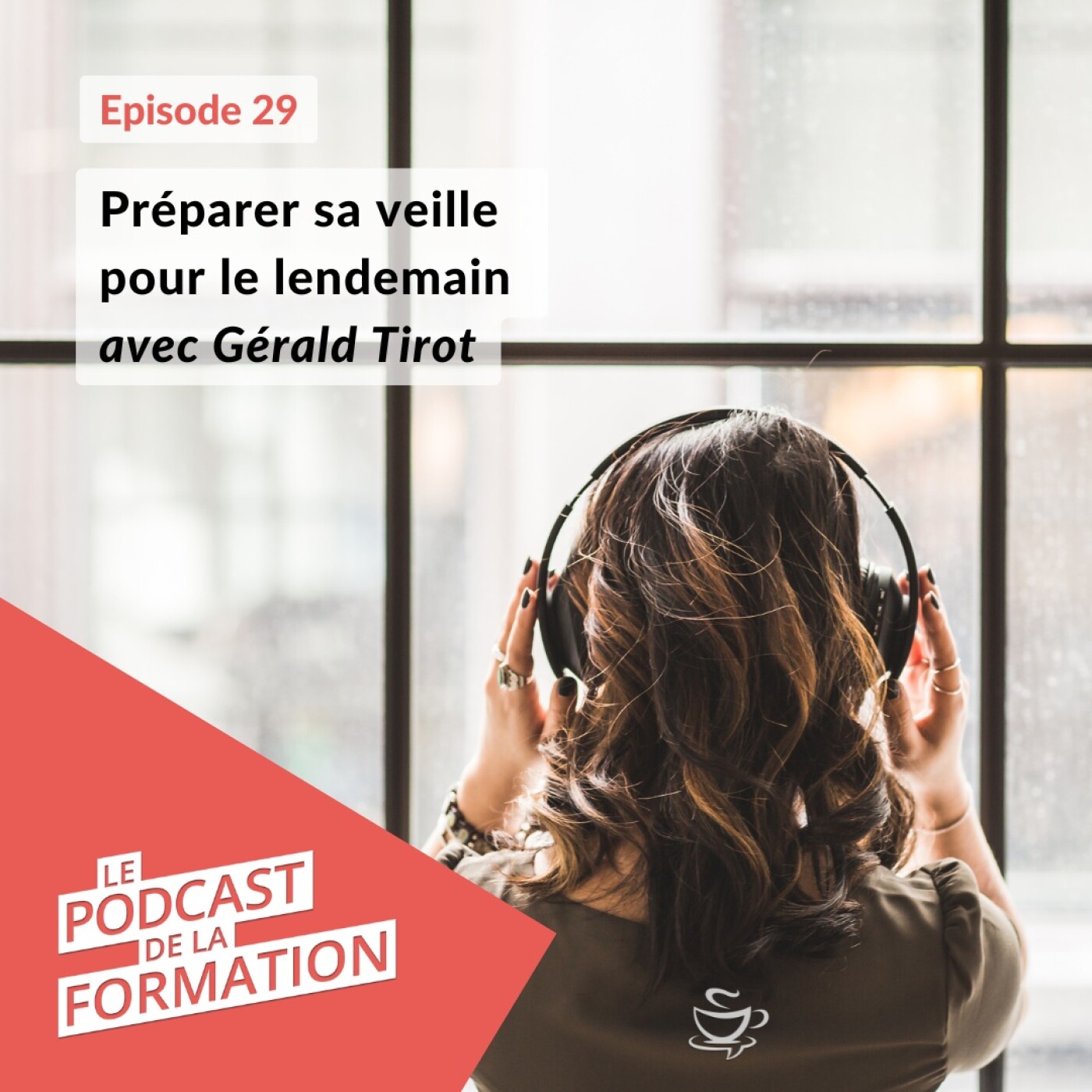 E29 - Préparer sa veille pour le lendemain avec Gérald Tirot