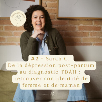 #2 - Sarah C.  De la dépression post-partum au diagnostic TDAH : retrouver son identité de femme et de maman cover